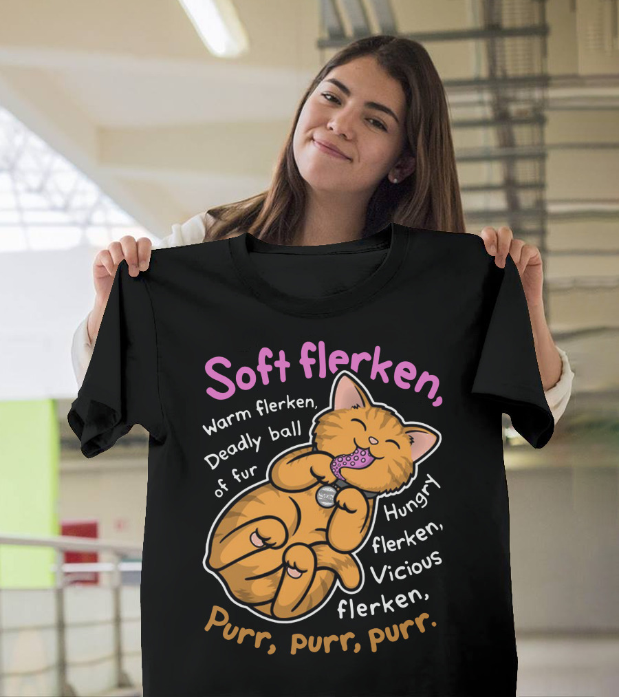 Soft Flerken Warm Flerken Deadly Ball of Fur Hungry Flerken Vicious Flerken Purr Purr Purr T-Shirt