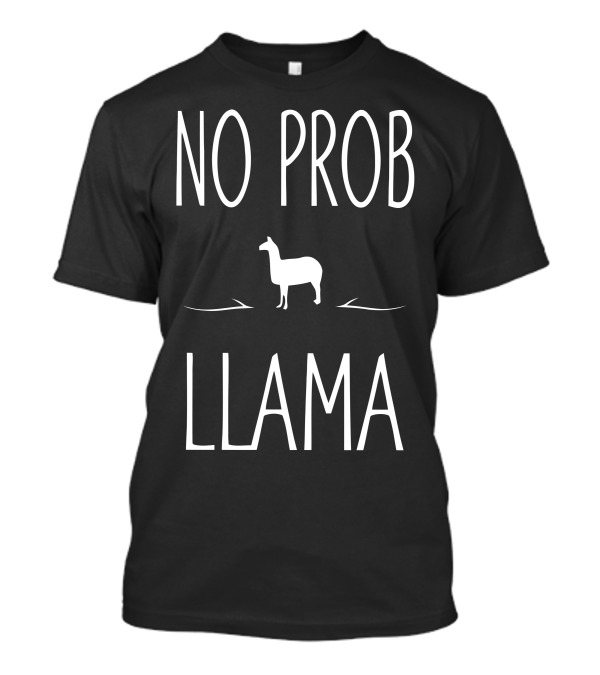 No Prob Llama Funny Llama T-Shirt