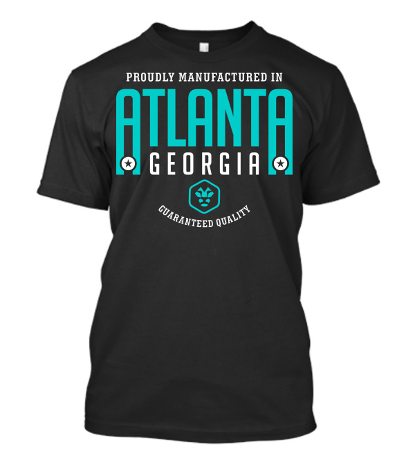 Proudly Manufactured In Atlanta Georgia Guaranteed Quality T-Shirt