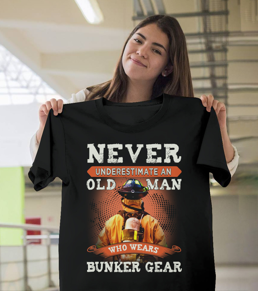 Never Underestimate an Old Man Who Wears Bunker Gear Firefighter T-Shirt