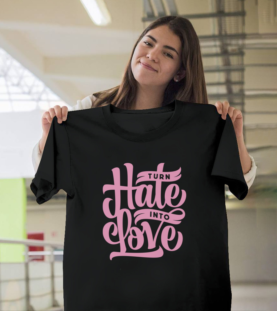 Turn Hate Into Love Pink Lettering T-Shirt