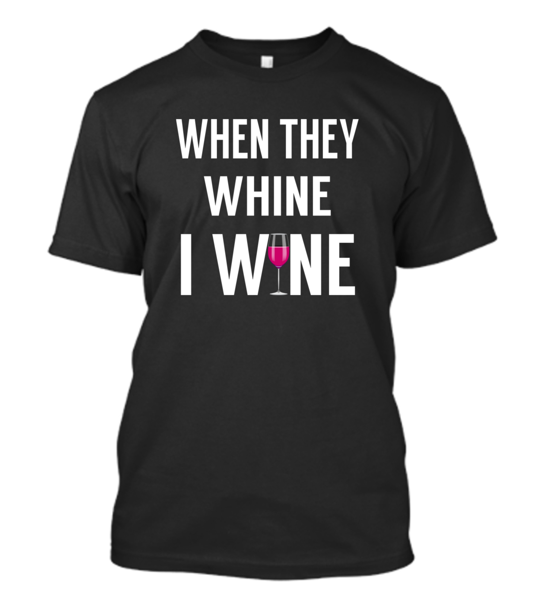 When They Whine I Wine Glass T-Shirt