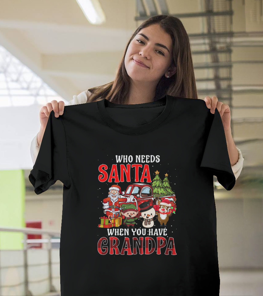 Who Needs Santa When You Have Grandpa Santa Elves Snowman Reindeer Christmas Scene T-Shirt