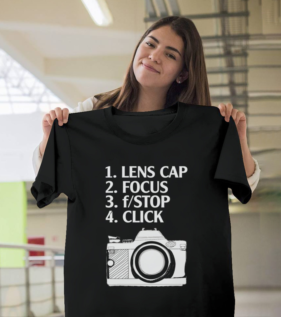 4 Steps to Taking Pictures Lens Cap Focus f/Stop Click Funny Photographer T-Shirt
