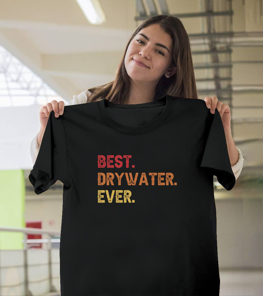 Best Drywater Ever Drywater Second Name Drywater T-Shirt