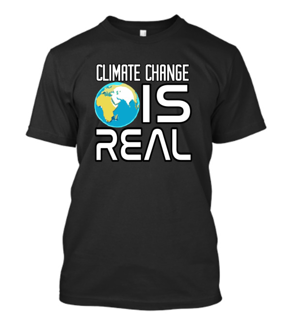 Climate Change Is Real Earth Awesome Saying T-Shirt