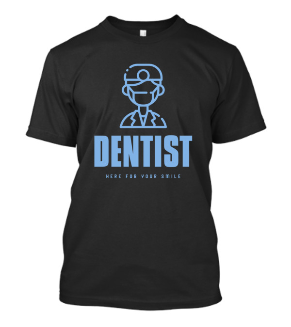 Dentist Here For Your Smile T-Shirt