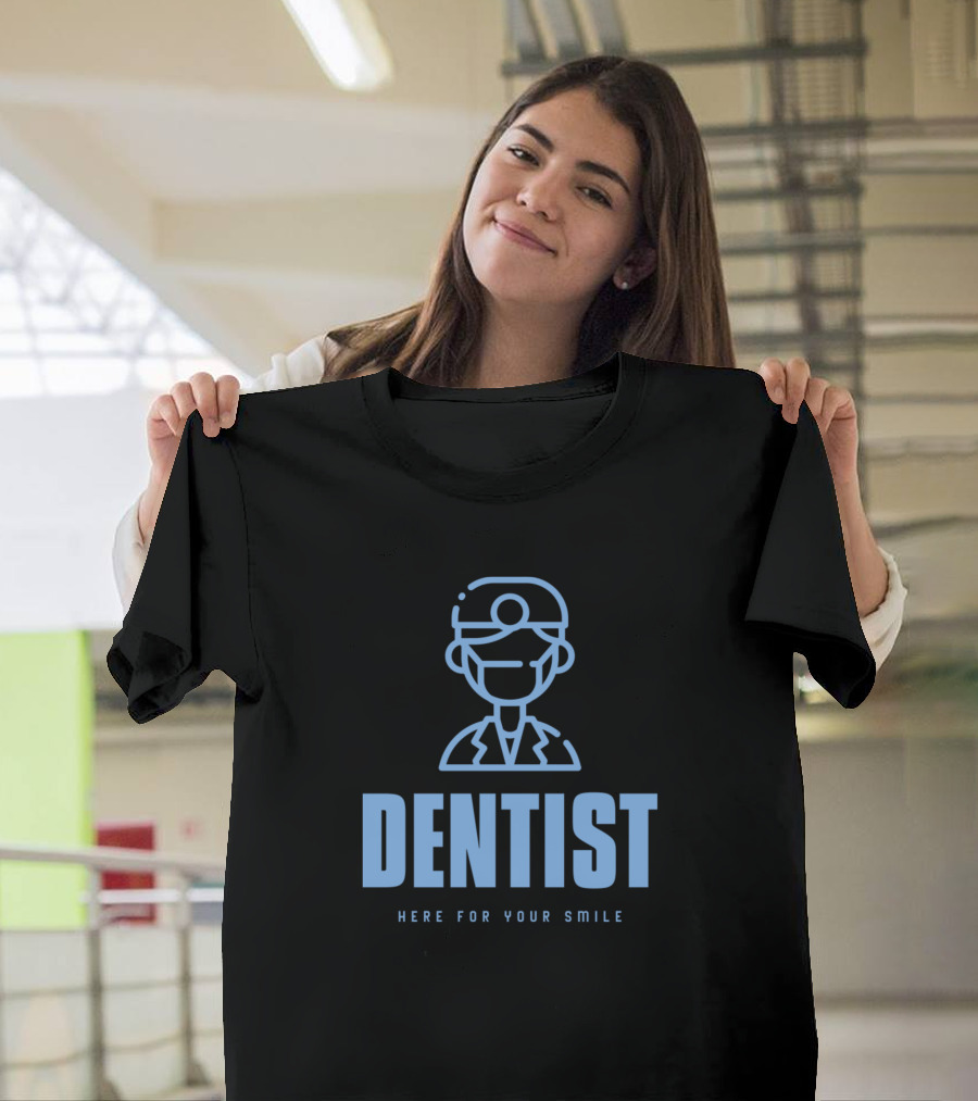 Dentist Here for Your Smile T-Shirt