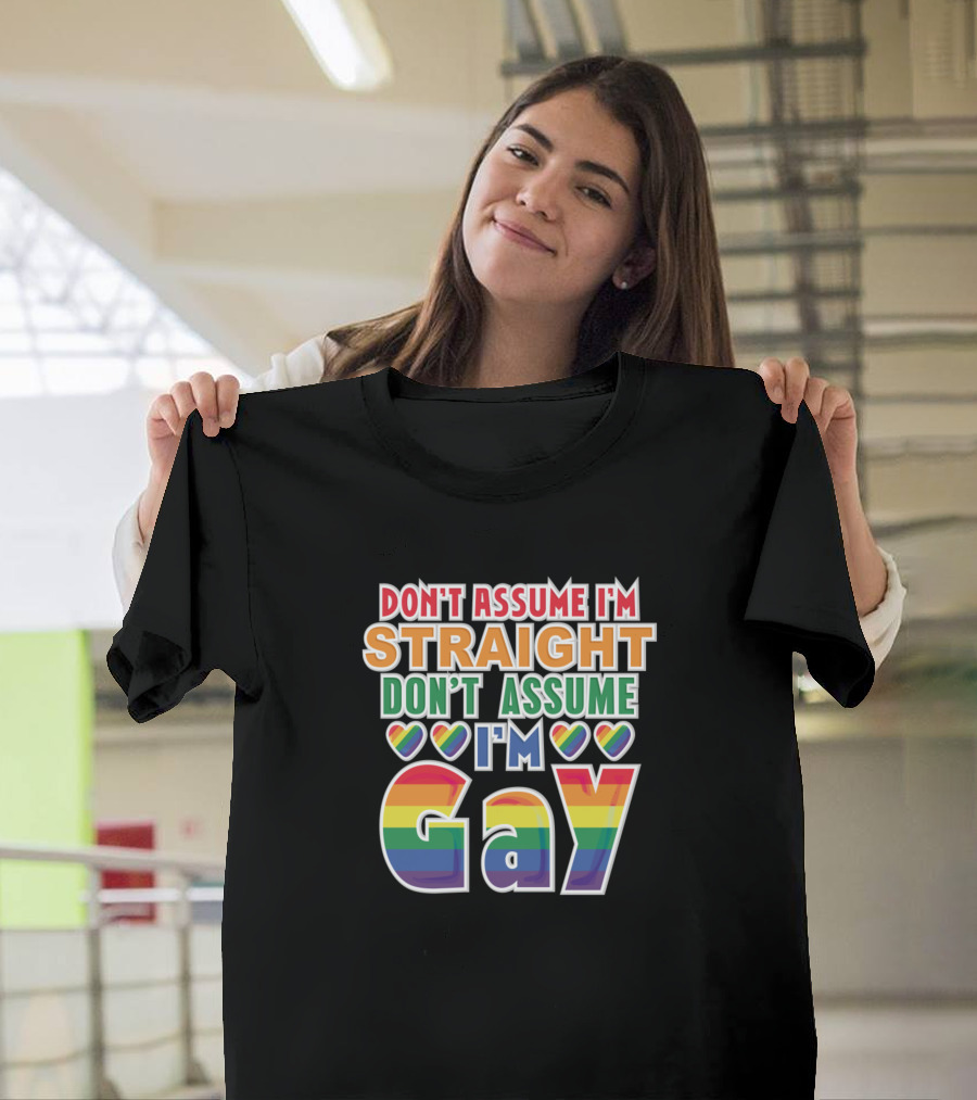 Don't Assume I'm Straight Don't Assume I'm Gay Rainbow Hearts Pride T-Shirt