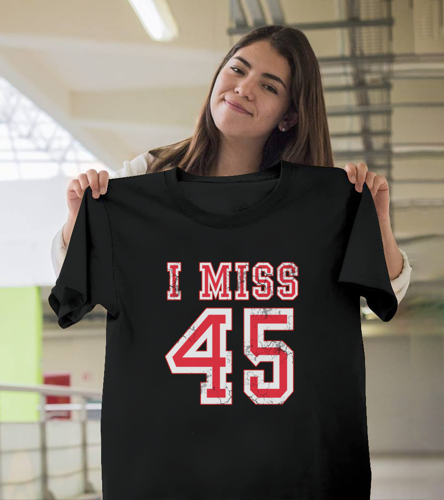 I Miss 45 President Trump Republican Conservative T-Shirt