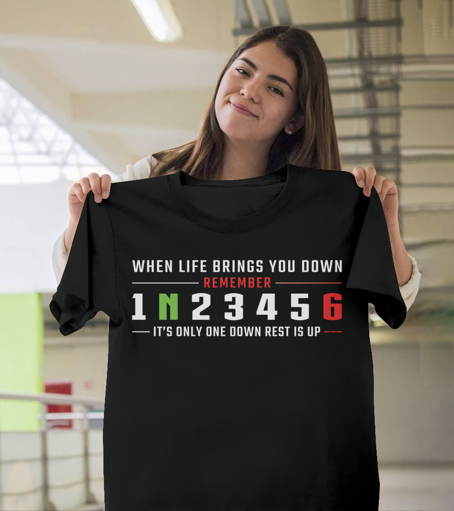 When Life Brings You Down Remember 1N23456 Motorcycle Gear It's Only One Down Rest Is Up T-Shirt