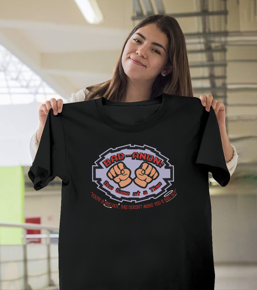 BAD-ANON One Game at a Time You're a Bad Guy This Doesn't Make You a Bad Guy T-Shirt