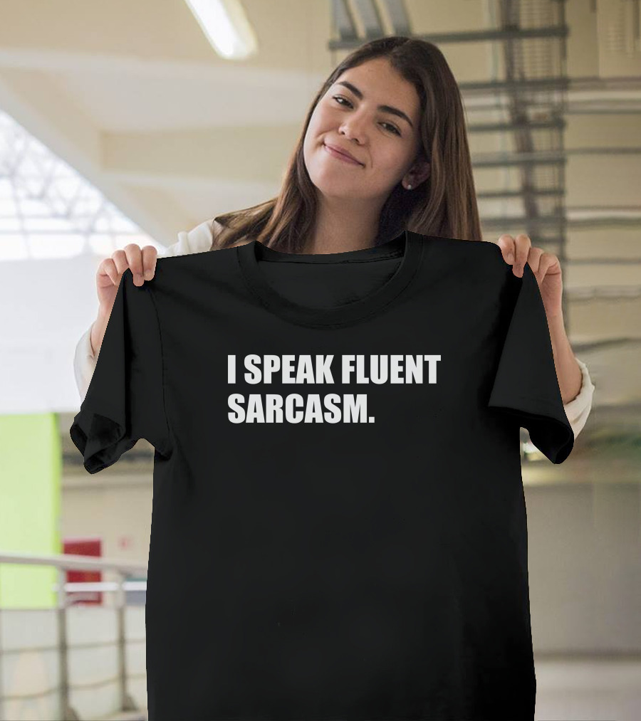 I Speak Fluent Sarcasm Sarcasmo T-Shirt