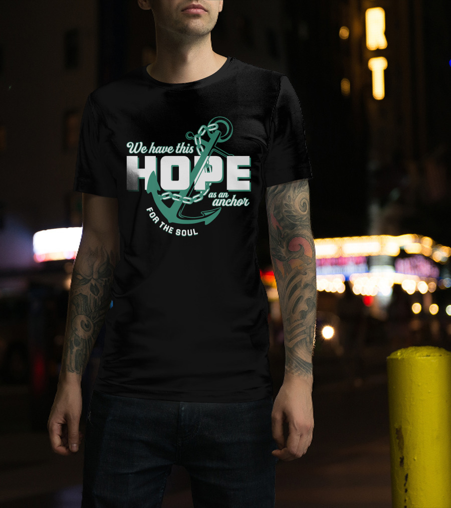 We Have This Hope As An Anchor For The Soul T-Shirt