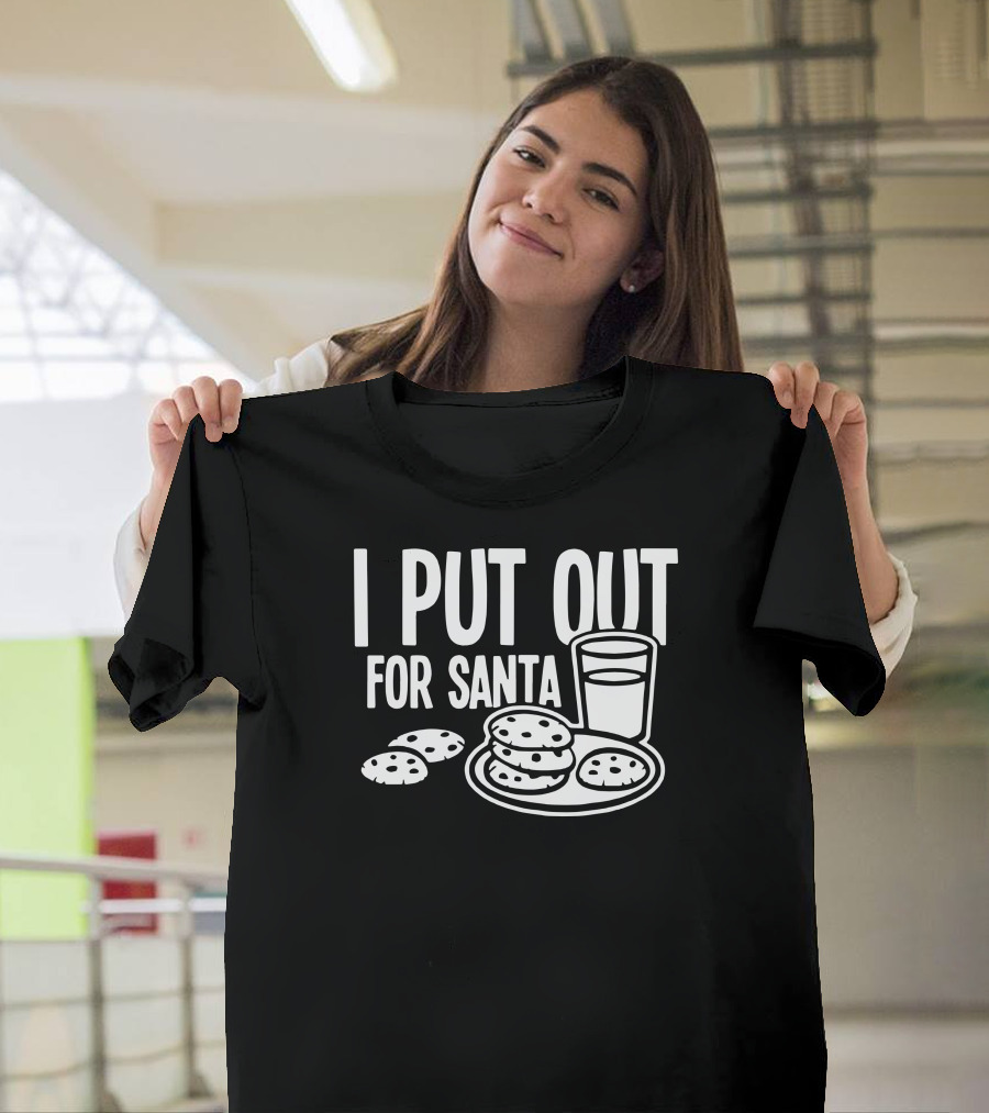 I Put Out Cookies and Milk for Santa Claus T-Shirt