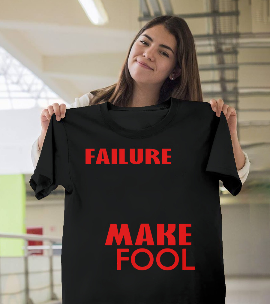 Failure Is Unimportant It Takes Courage To Make A Fool Of Yourself T-Shirt