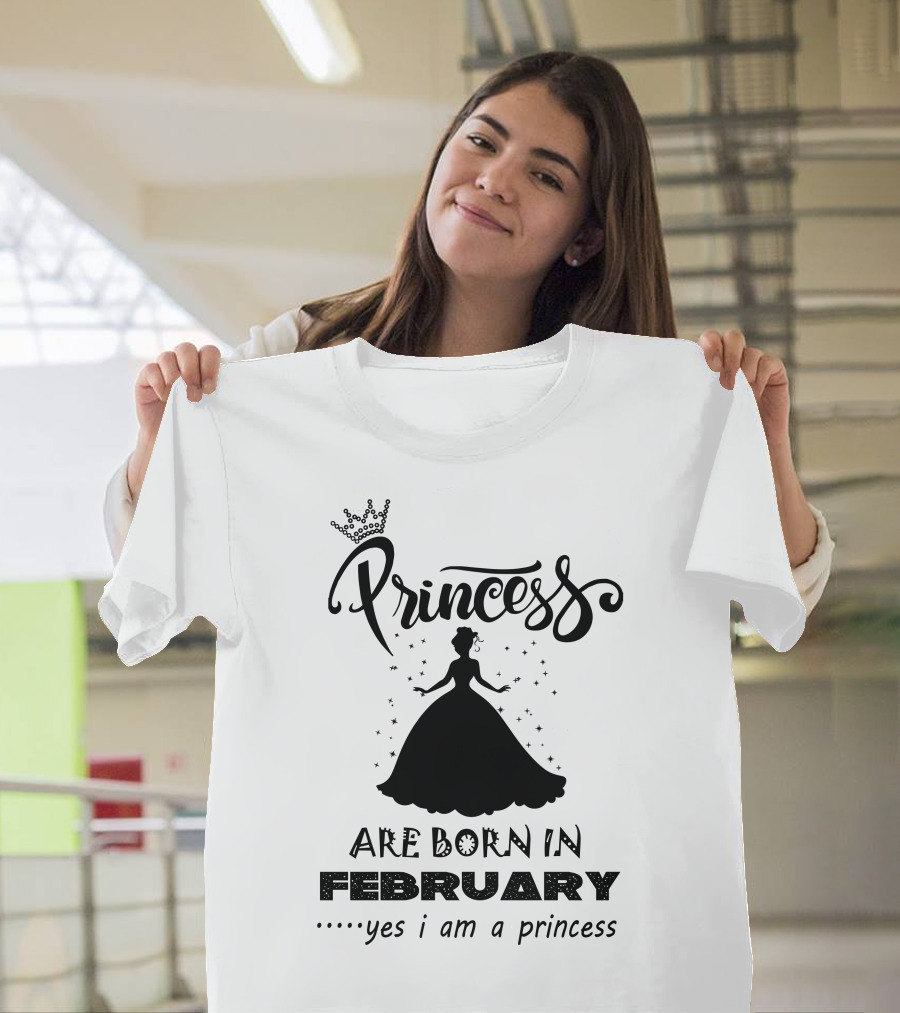 Princess Are Born In February Yes I Am A Princess T-Shirt