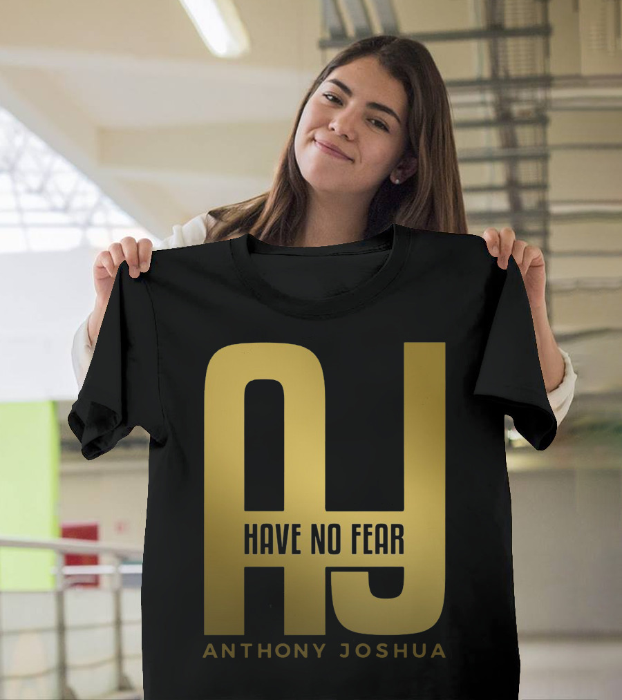 AJ Have No Fear Anthony Joshua T-Shirt