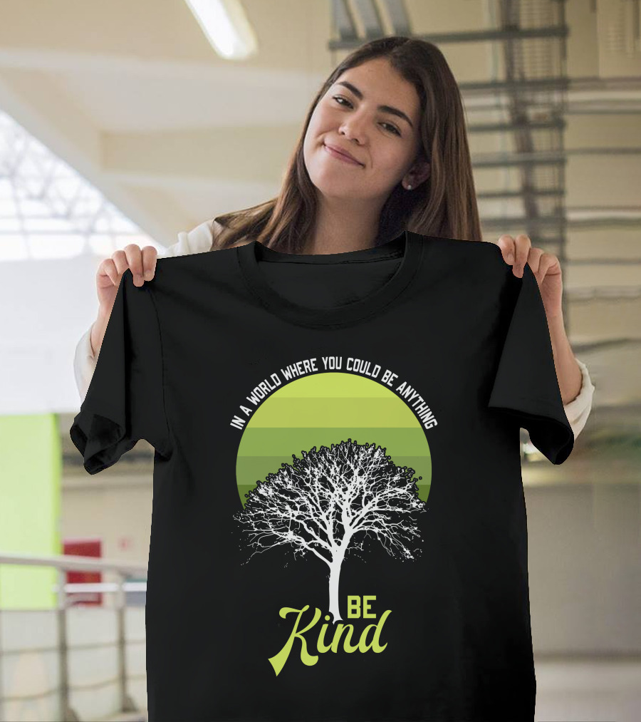 In A World Where You Could Be Anything Be Kind Tree T-Shirt