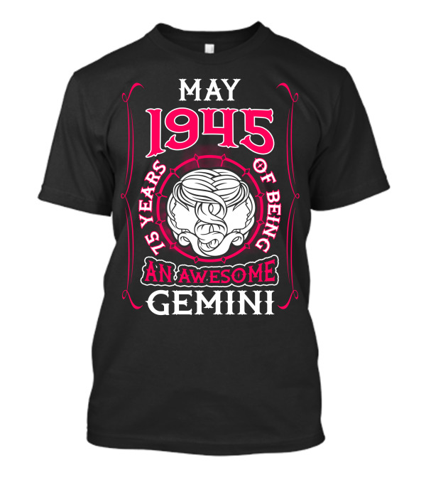 MAY 1945 75 YEARS OF BEING AN AWESOME GEMINI T-Shirt