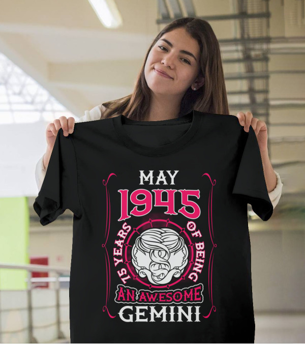 MAY 1945 75 YEARS OF BEING AN AWESOME GEMINI T-Shirt