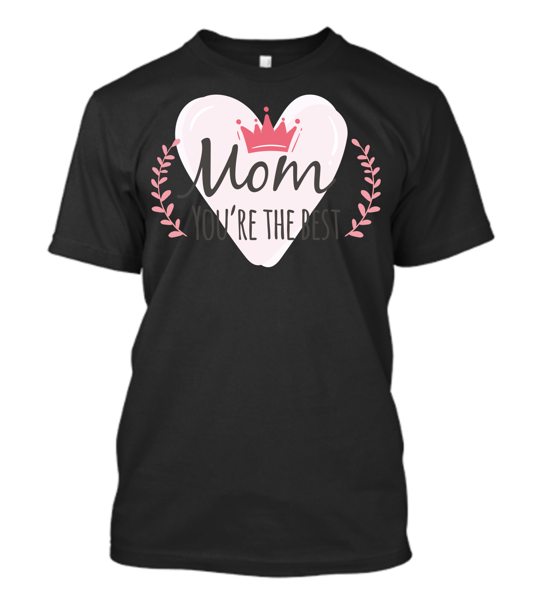 Mom You're The Best Heart Crown Leaf T-Shirt