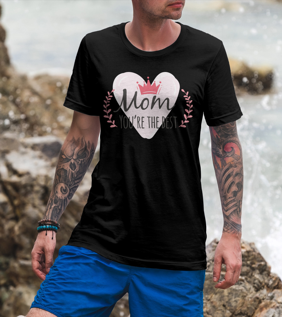 Mom You're The Best Heart Crown Leaf T-Shirt