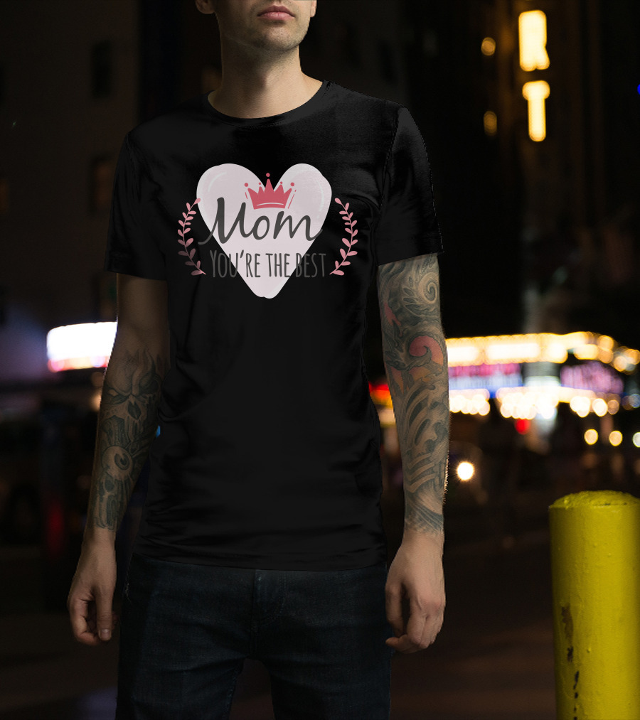 Mom You're The Best Heart Crown Leaf T-Shirt