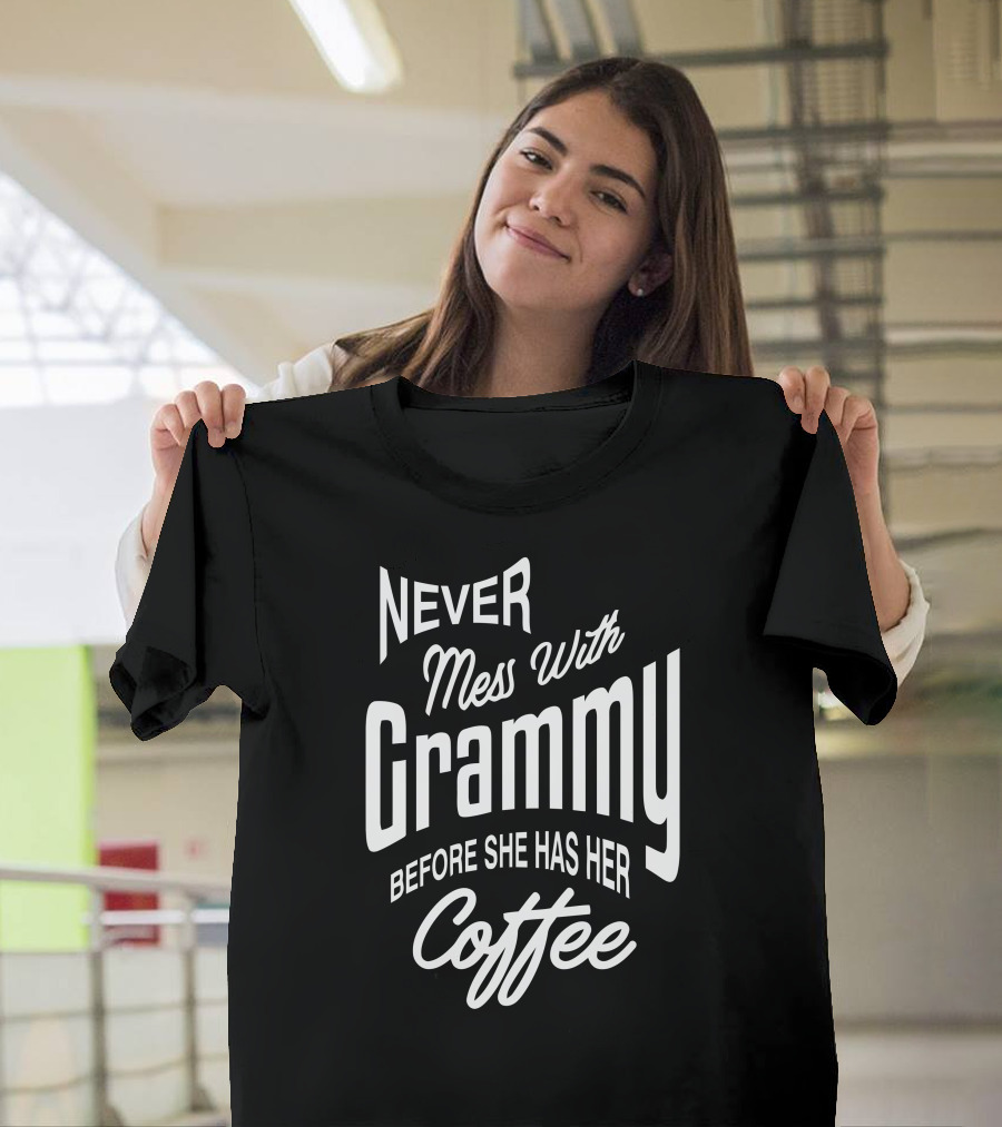 Never Mess With Grammy Before She Has Her Coffee T-Shirt