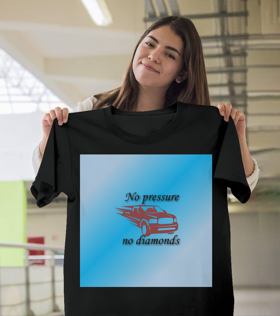 No Pressure No Diamonds Speeding Car T-Shirt