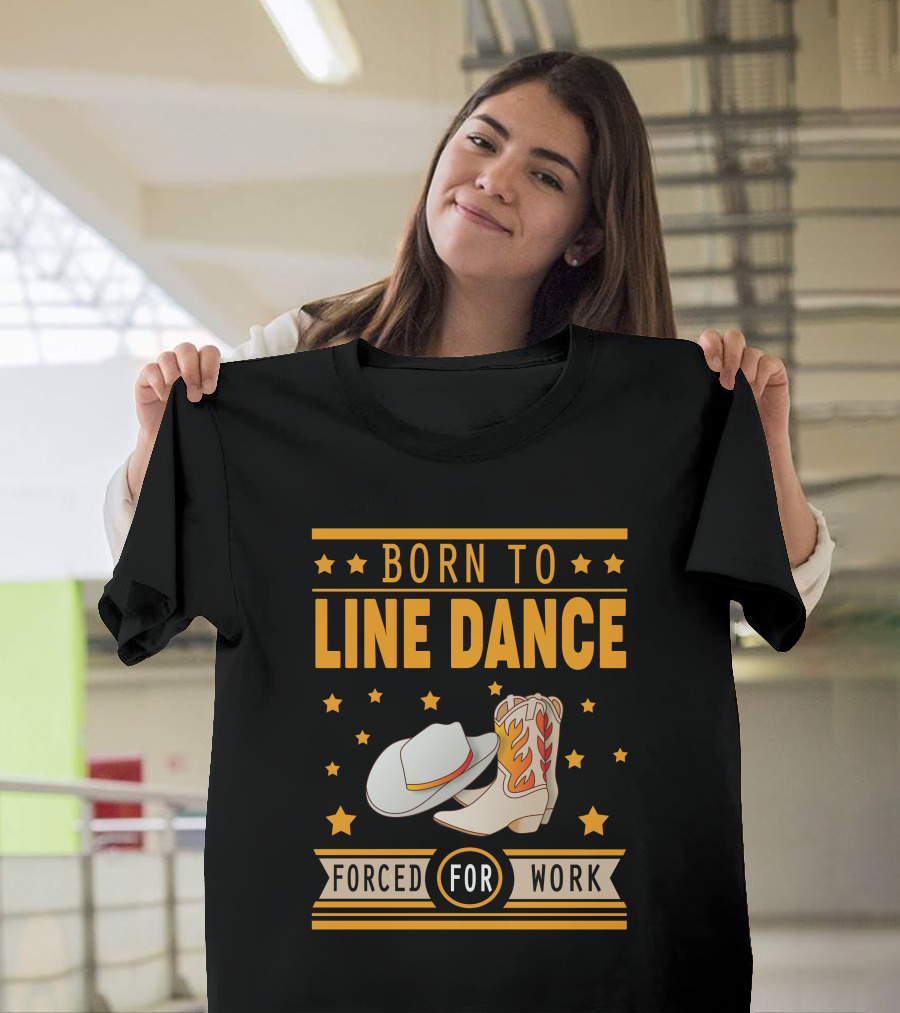 Born To Line Dance Cowboy Hat and Boots Stars Forced For Work T-Shirt