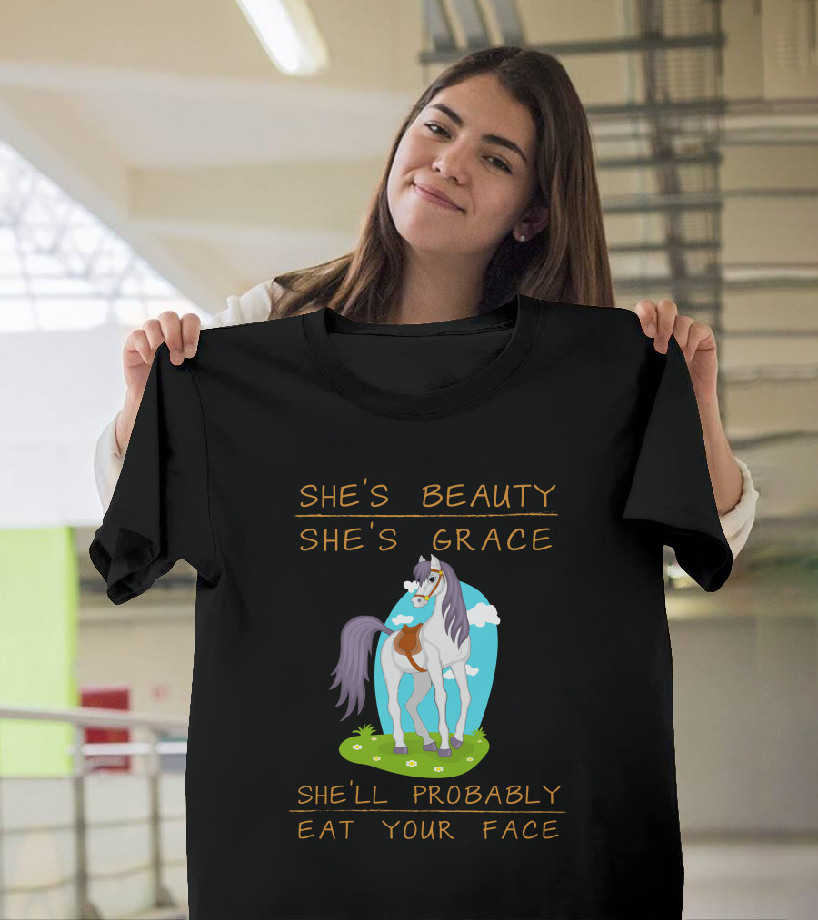 She's Beauty She's Grace She'll Probably Eat Your Face Horse She T-Shirt