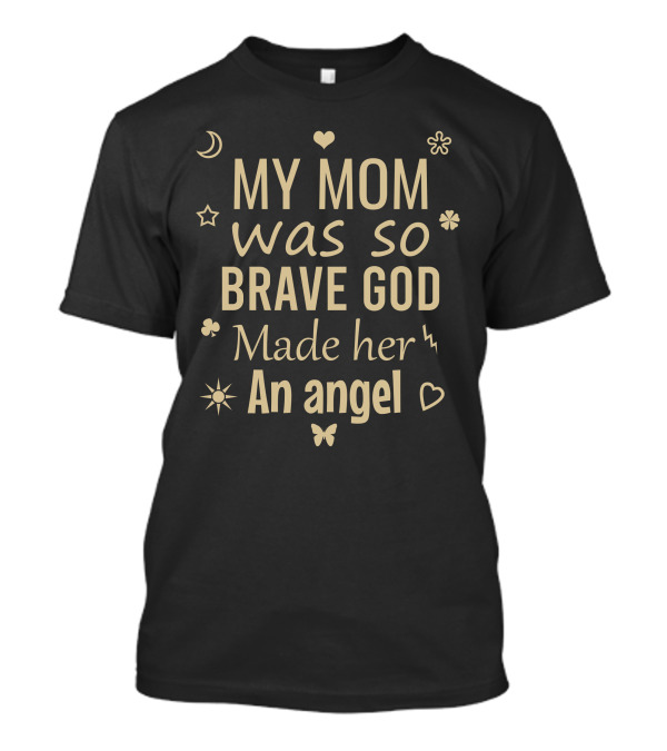 My Mom Was So Brave God Made Her An Angel Moon Heart Star Butterfly Lightning T-Shirt