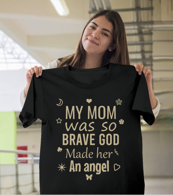 My Mom Was So Brave God Made Her An Angel Moon Heart Star Butterfly Lightning T-Shirt