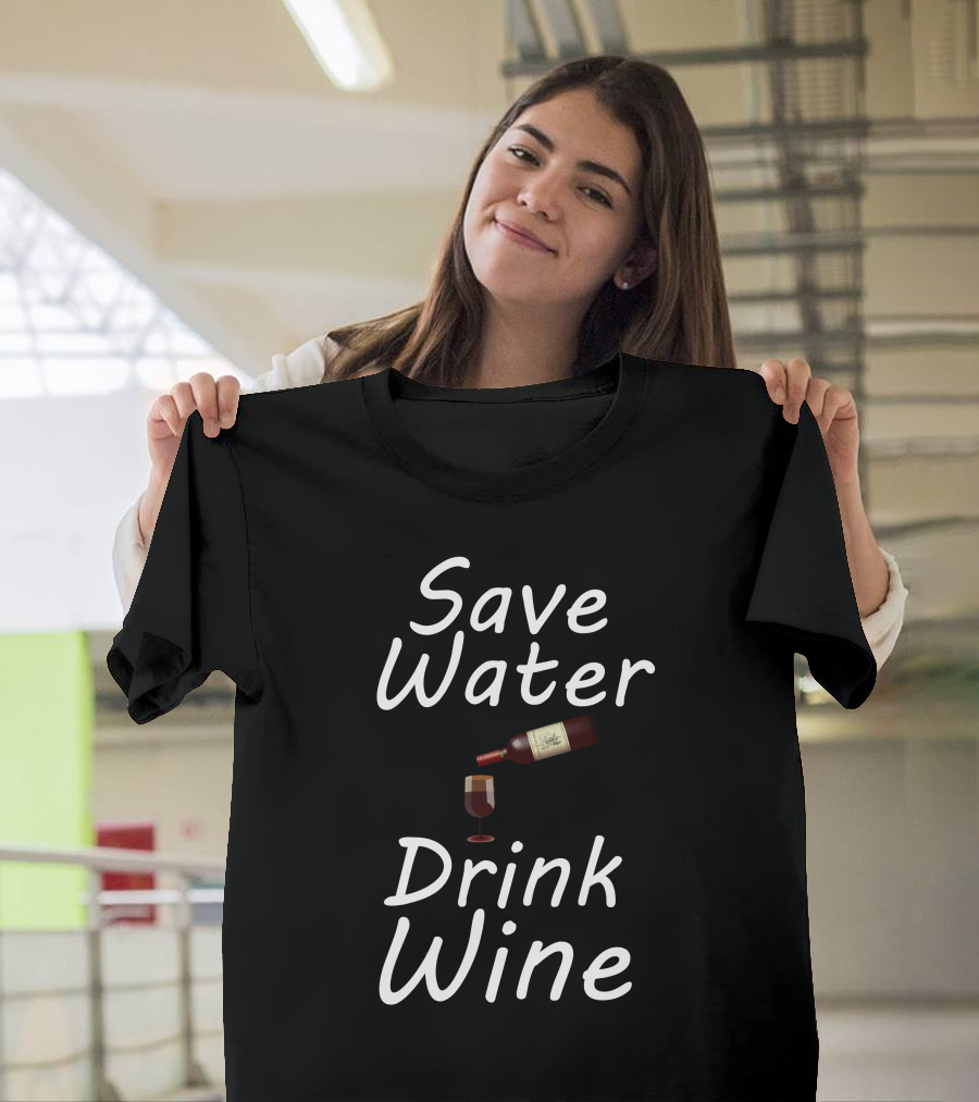 Save Water Drink Wine Bottle Glass T-Shirt