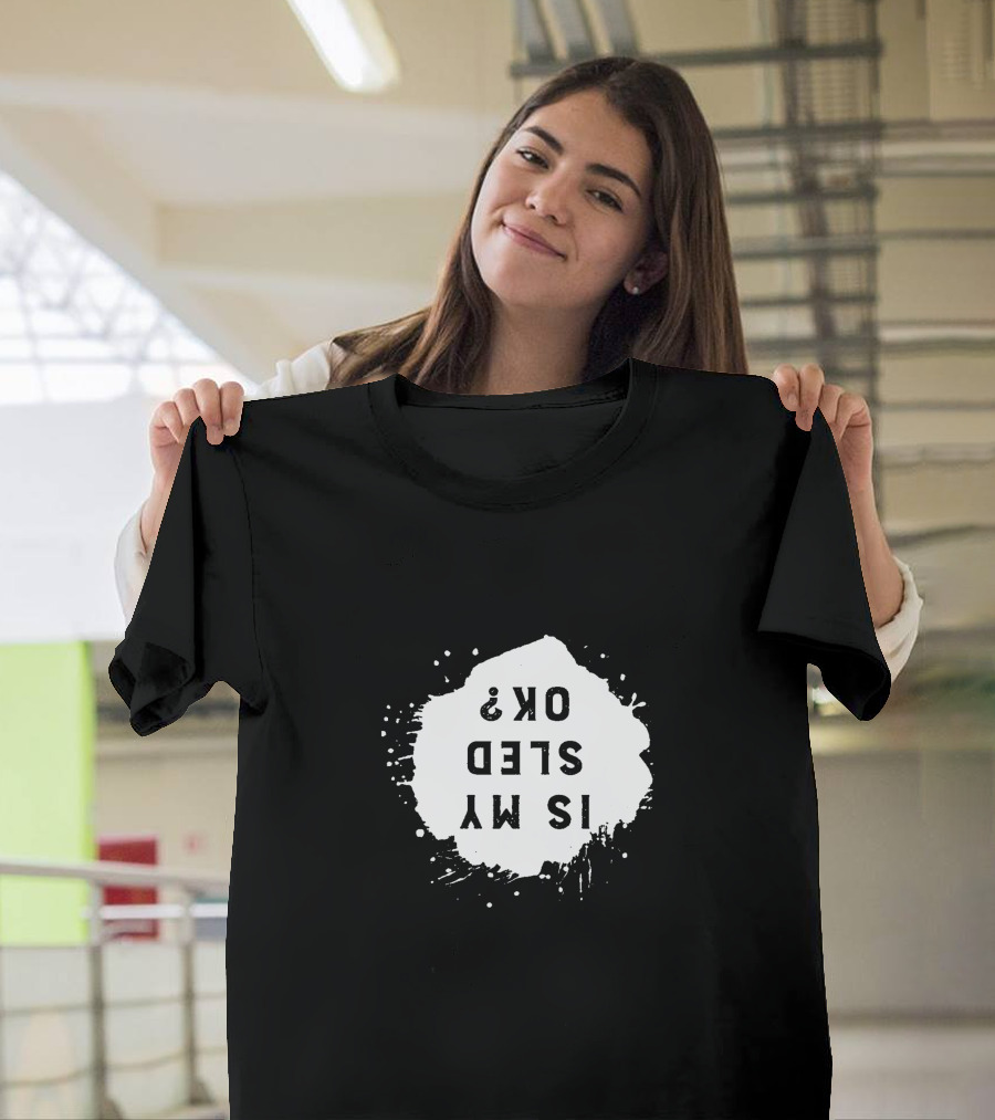 Is My Sled OK? Snow Mobile Fan T-Shirt