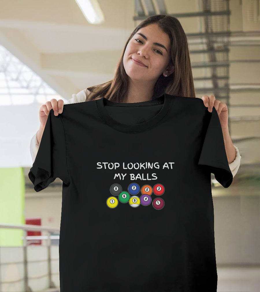 Stop Looking At My Balls Billiard Pool Snooker Fanatic with Colored Number Balls T-Shirt