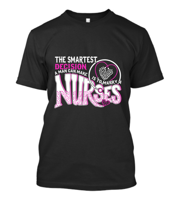 The Smartest Decision A Man Can Make Is To Marry A Nurses Heart Stethoscope T-Shirt