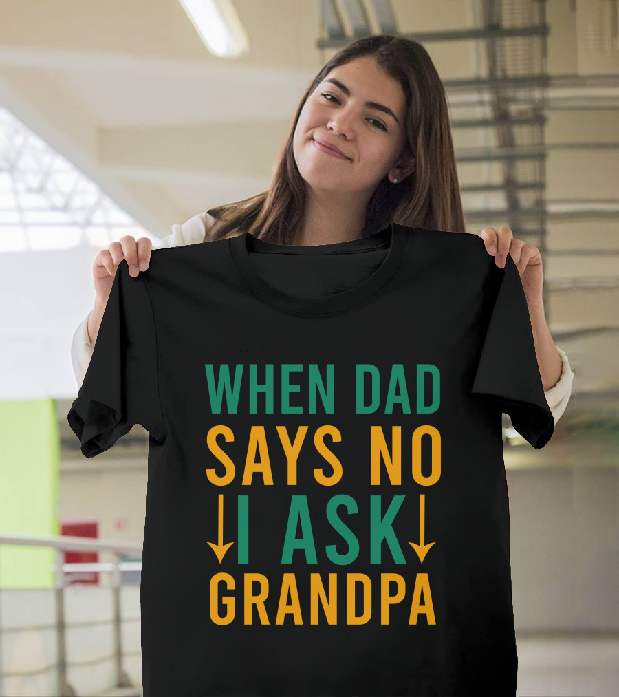 When Dad Says No I Ask Grandpa Retro Humor Family Decision Arrows T-Shirt
