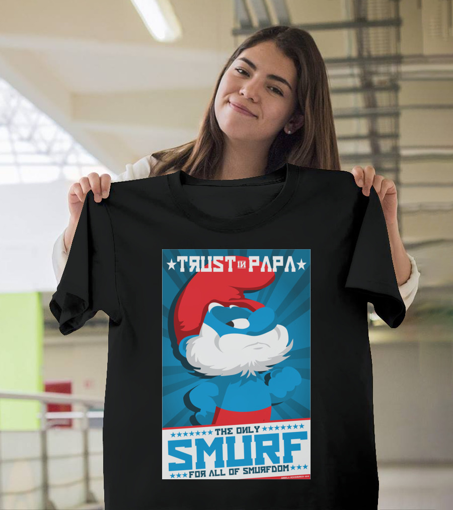 TRUST IN PAPA THE ONLY SMURF FOR ALL OF SMURFDOM T-Shirt
