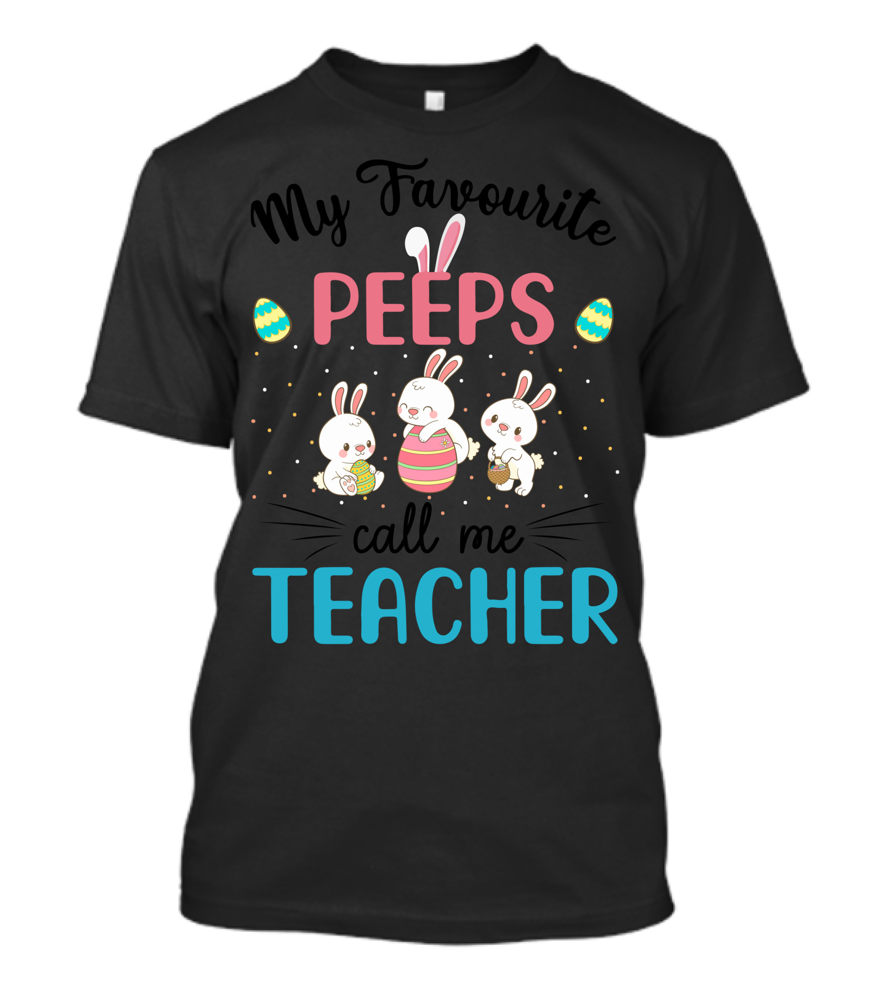 My Favourite Peeps Call Me Teacher Easter Bunny Eggs T-Shirt