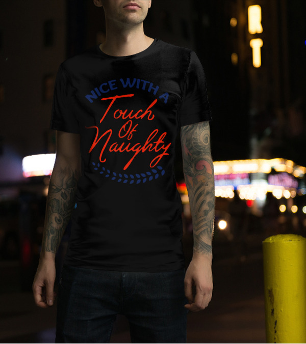 Nice With A Touch Of Naughty Touch Of Naughty T-Shirt