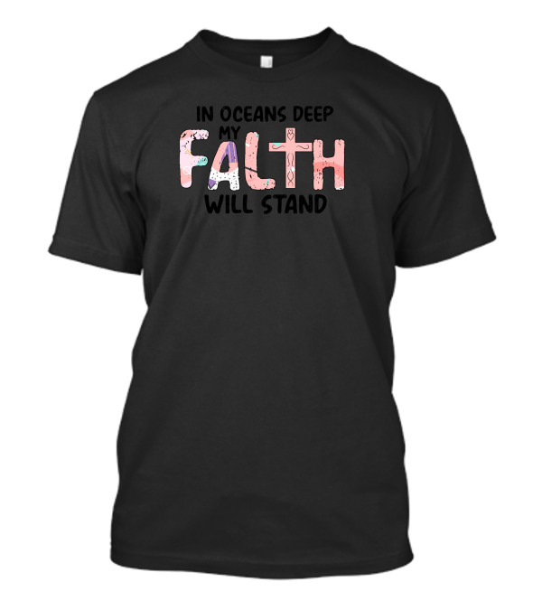 In Oceans Deep My Faith Cross Stand T-Shirt