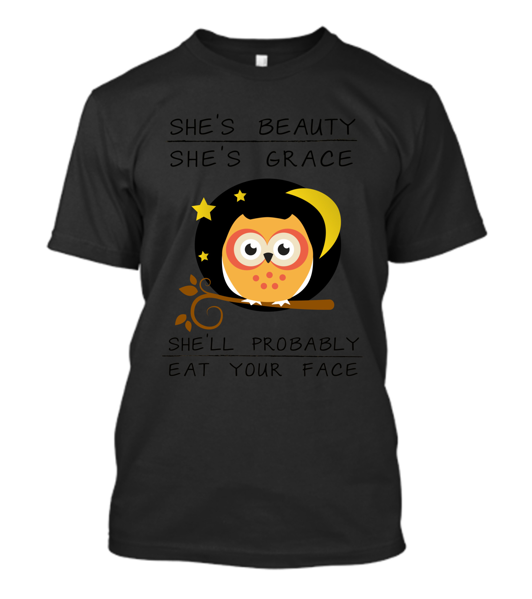 She's Beauty She's Grace She'll Probably Eat Your Face Cute Owl Moon Starry Night T-Shirt