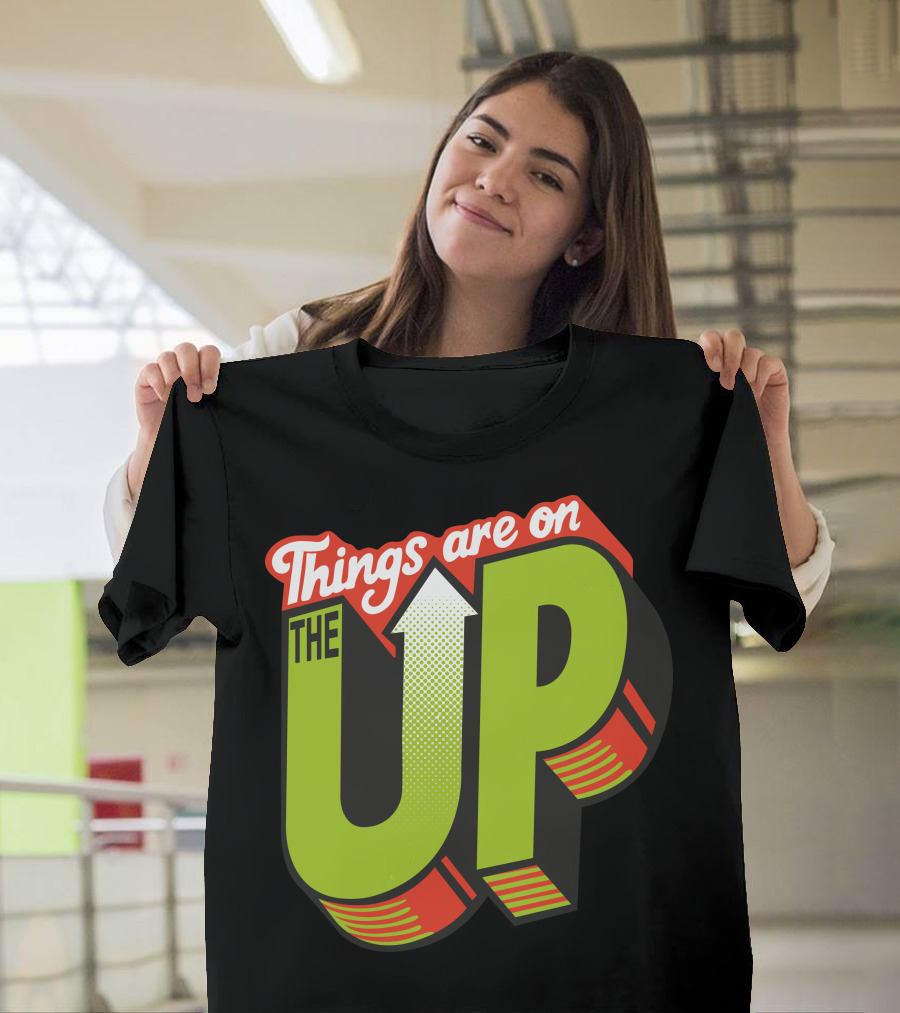 Things Are On The Up Arrow Optimism Typography T-Shirt