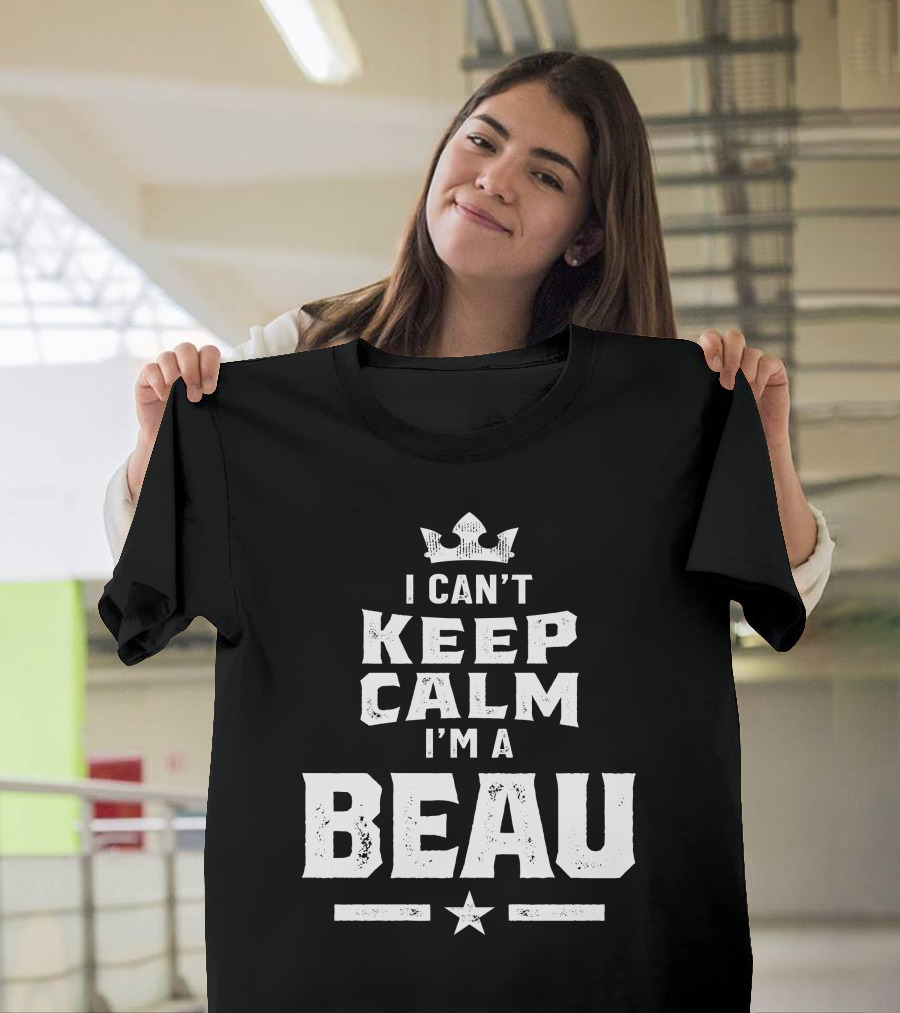 I Can't Keep Calm I'm A Beau Personalized Name Birthday T-Shirt