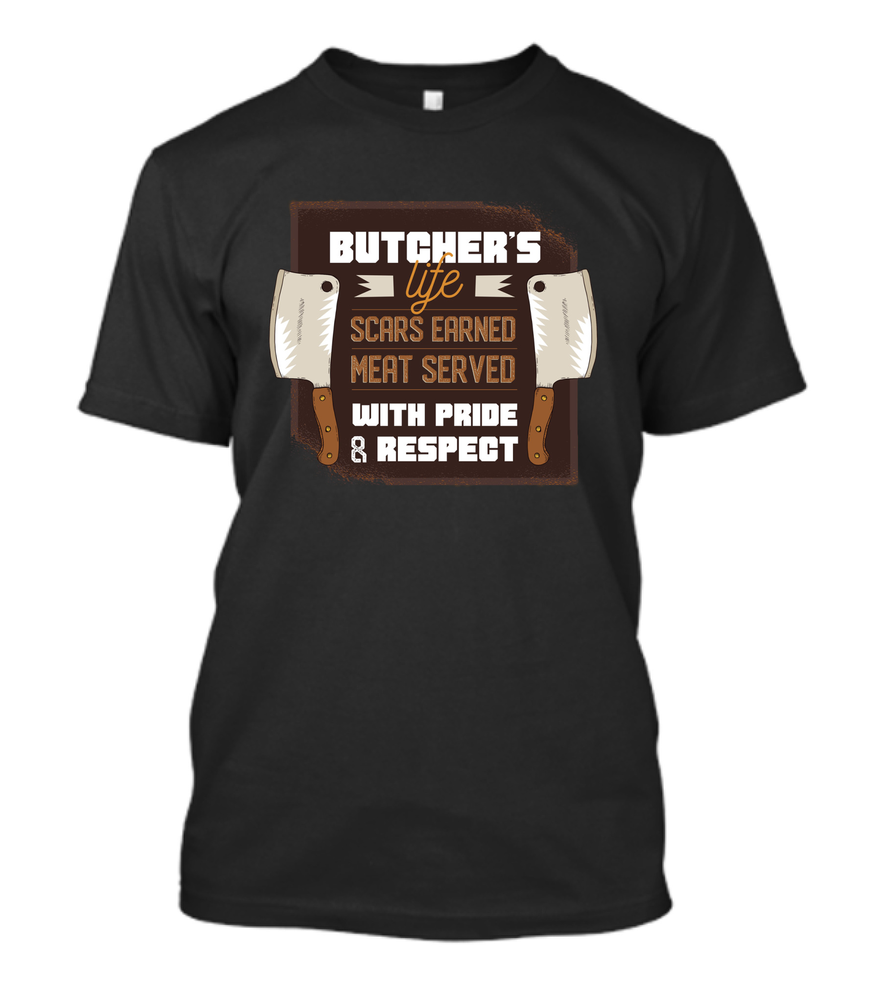 Butcher's Life Scars Earned Meat Served With Pride And Respect T-Shirt