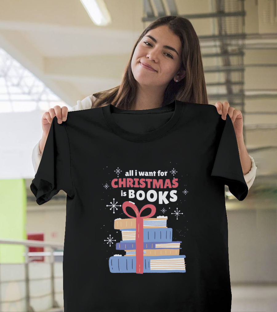 All I Want for Christmas Is Books T-Shirt