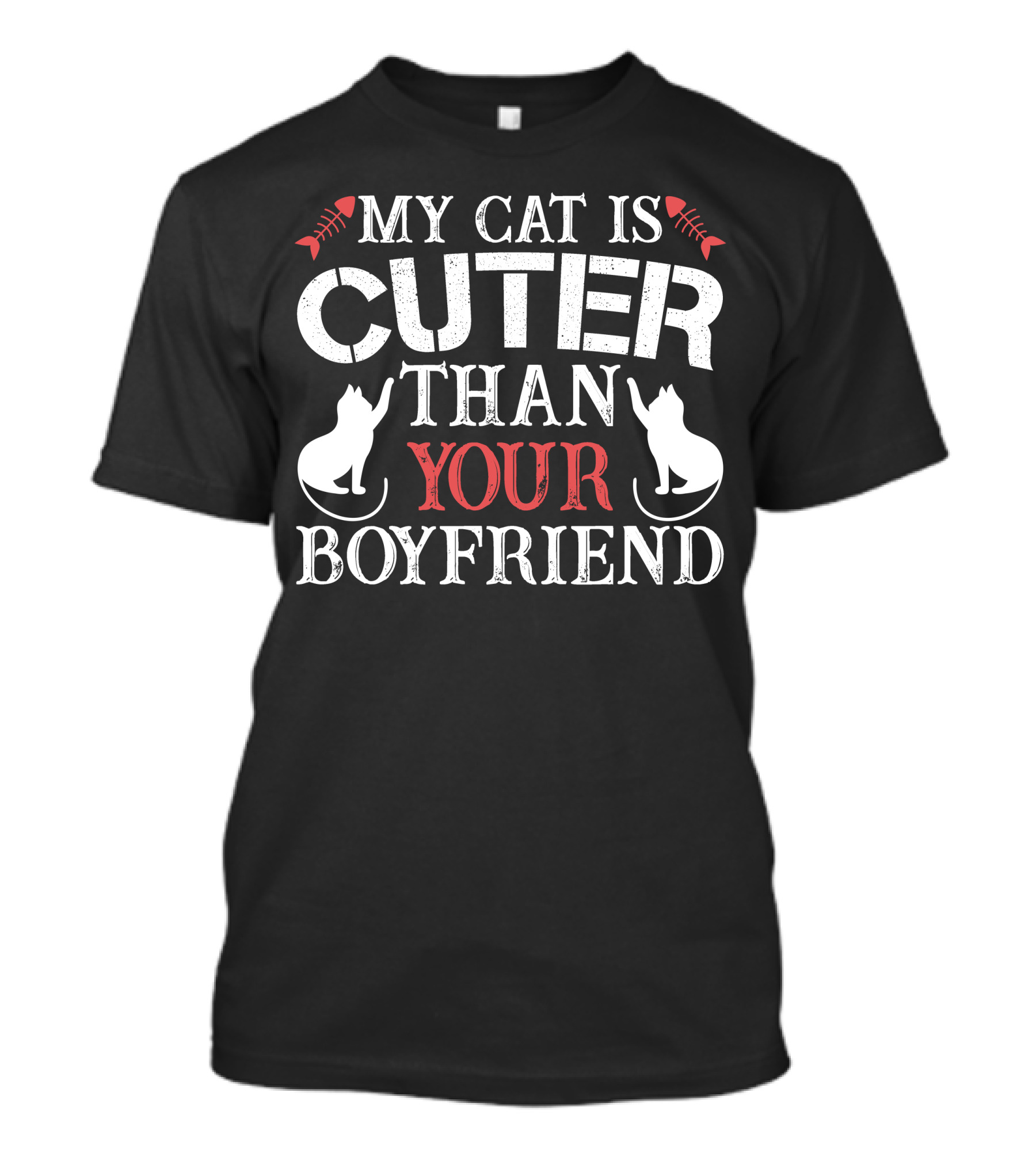 My Cat Is Cuter Than Your Boyfriend White Red Text Cat Silhouettes Fish Bones T-Shirt