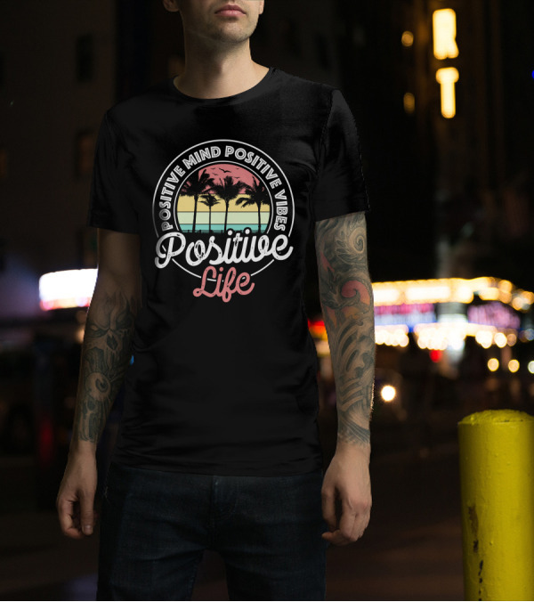 Positive Mind Positive Vibes Positive Life Sunset Palm Trees T-Shirt